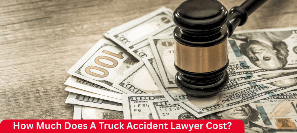 How Much Does A Truck Accident Lawyer Cost?